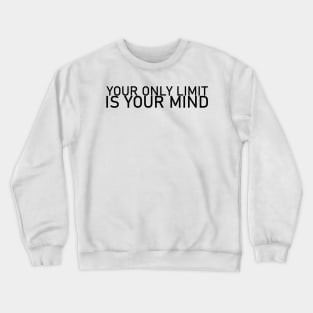 Your only Limit is your mind Crewneck Sweatshirt